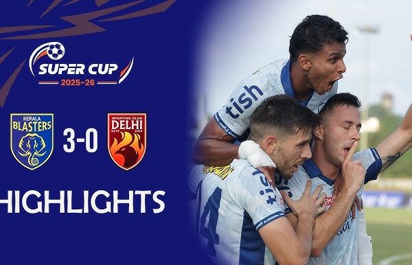 സൂപ്പർ കപ്പ്: ബ്ലാസ്റ്റേഴ്‌സിന് തകർപ്പൻ ജയം; സ്പോർട്ടിങ് ക്ലബ്ബ് ഡൽഹിയെ 3-0 ന് തകർത്തു