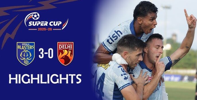 സൂപ്പർ കപ്പ്: ബ്ലാസ്റ്റേഴ്‌സിന് തകർപ്പൻ ജയം; സ്പോർട്ടിങ് ക്ലബ്ബ് ഡൽഹിയെ 3-0 ന് തകർത്തു